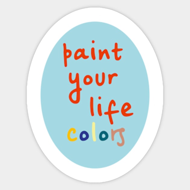 Paint your life colors quotes Sticker by 1stofjanuary